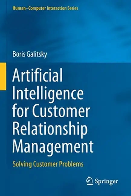 Artificial Intelligence for Customer Relationship Management: Solving Customer Problems by Boris Galitsky