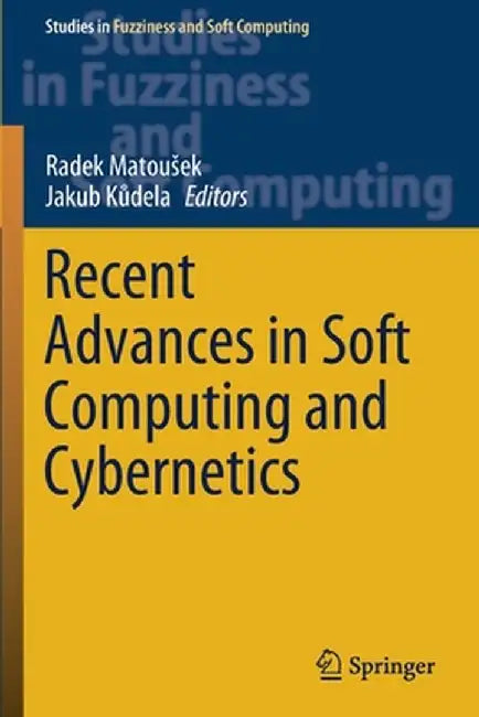 Recent Advances in Soft Computing and Cybernetics by Radek Matousek