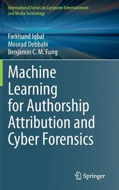 Machine Learning for Authorship Attribution and Cyber Forensics by Farkhund Iqbal