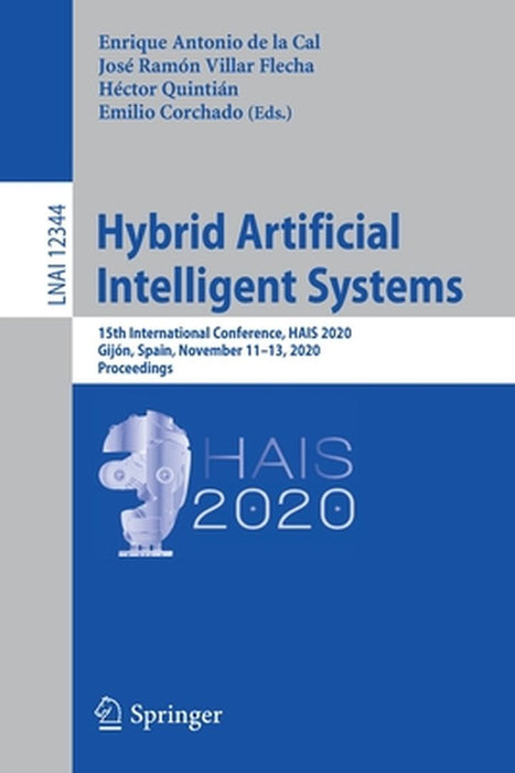 Hybrid Artificial Intelligent Systems: 15th International Conference, Hais 2020, Gijón, Spain, November 11-13, 2020, Proceedings by Enrique Antonio de la Cal
