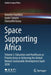 Space Supporting Africa: Volume 2: Education and Healthcare as Priority Areas in Achieving the United Nations Sustainable Development Goals 203 by Annette Froehlich