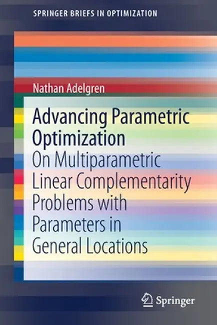 Advancing Parametric Optimization: On Multiparametric Linear Complementarity Problems with Parameters in General Locations by Nathan Adelgren