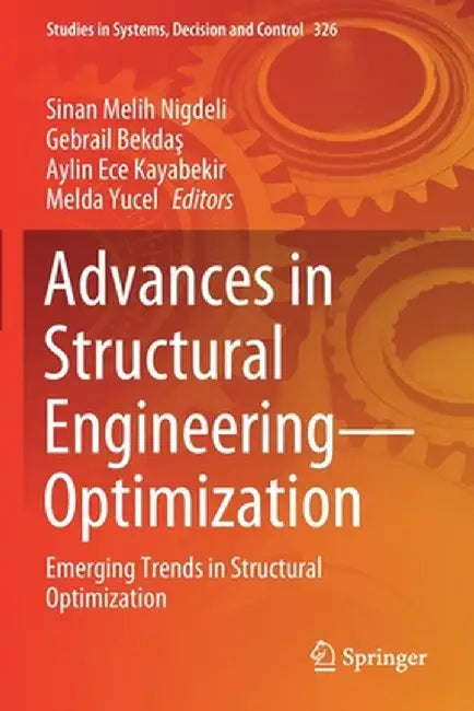 Advances in Structural Engineering--Optimization: Emerging Trends in Structural Optimization by Sinan Melih Nigdeli
