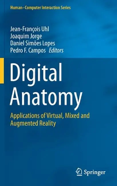 Digital Anatomy: Applications of Virtual, Mixed and Augmented Reality by Jean-François Uhl