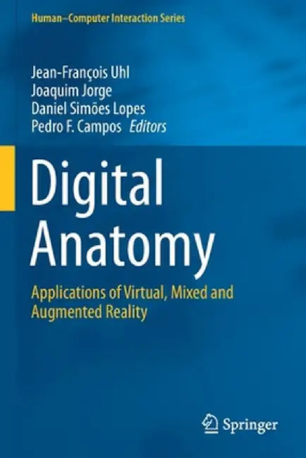 Digital Anatomy: Applications of Virtual, Mixed and Augmented Reality by Jean-François Uhl