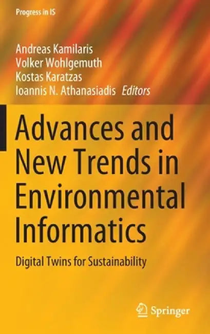 Advances and New Trends in Environmental Informatics: Digital Twins for Sustainability by Andreas Kamilaris