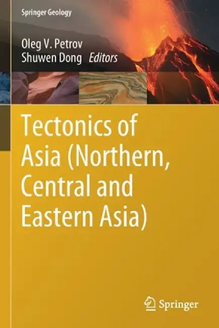 Tectonics of Asia (Northern, Central and Eastern Asia) by Oleg V. Petrov