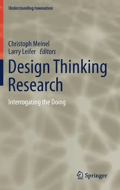 Design Thinking Research: Interrogating the Doing by Christoph Meinel