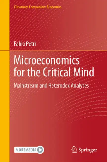 Microeconomics for the Critical Mind: Mainstream and Heterodox Analyses by Fabio Petri