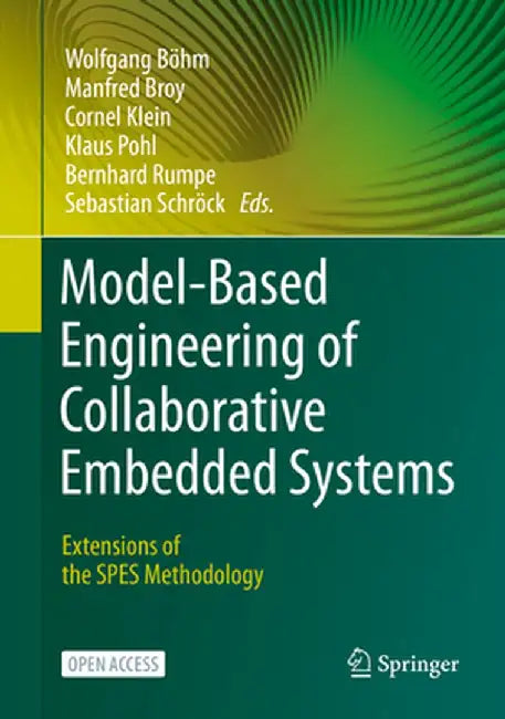 Model-Based Engineering of Collaborative Embedded Systems: Extensions of the Spes Methodology by Wolfgang Böhm