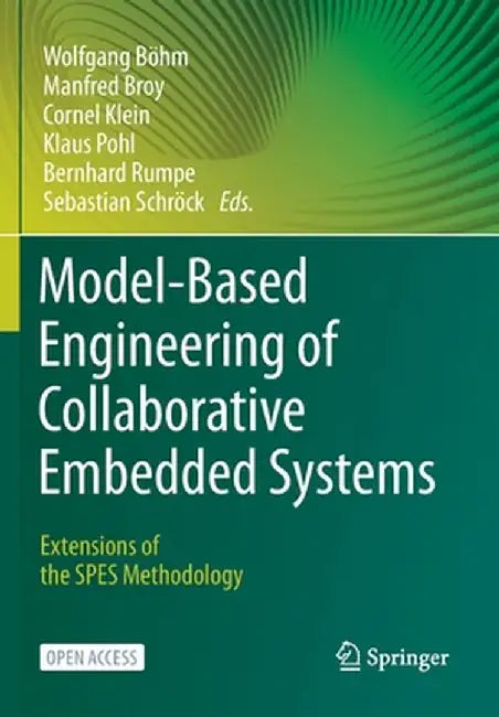 Model-Based Engineering of Collaborative Embedded Systems: Extensions of the SPES Methodology by Wolfgang Böhm