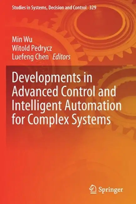 Developments in Advanced Control and Intelligent Automation for Complex Systems by Min Wu