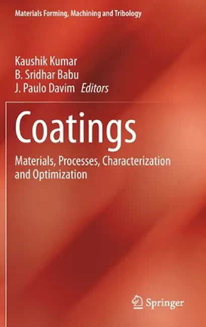 Coatings: Materials, Processes, Characterization and Optimization by Kaushik Kumar
