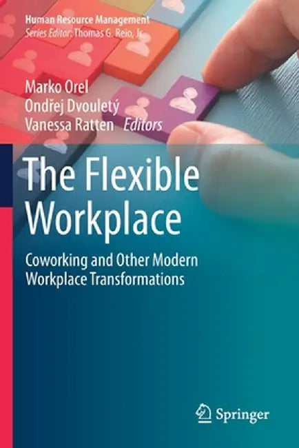 The Flexible Workplace: Coworking and Other Modern Workplace Transformations by Marko Orel