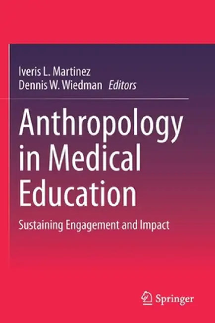 Anthropology in Medical Education: Sustaining Engagement and Impact by Martinez