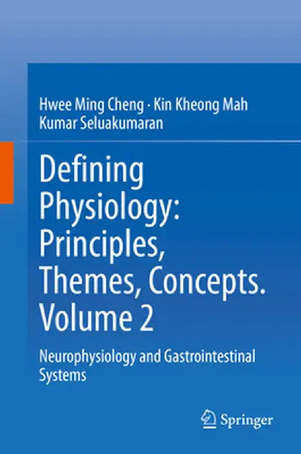 Defining Physiology: Principles, Themes, Concepts. Volume 2: Neurophysiology and Gastrointestinal Systems by Hwee Ming Cheng