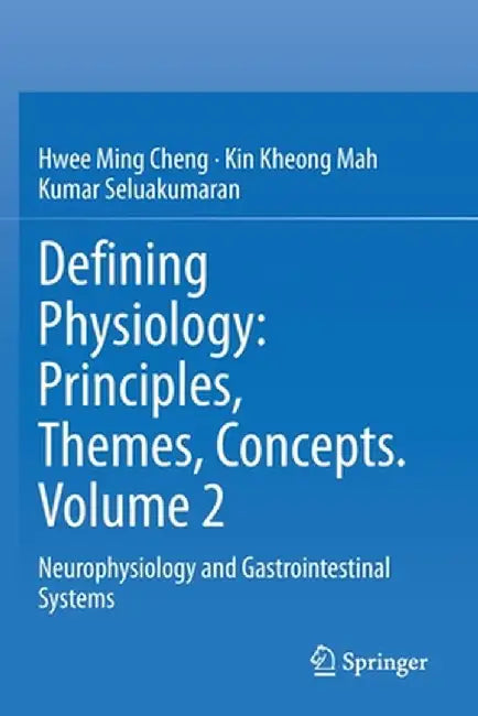 Defining Physiology: Principles, Themes, Concepts. Volume 2: Neurophysiology and Gastrointestinal Systems by Hwee Ming Cheng