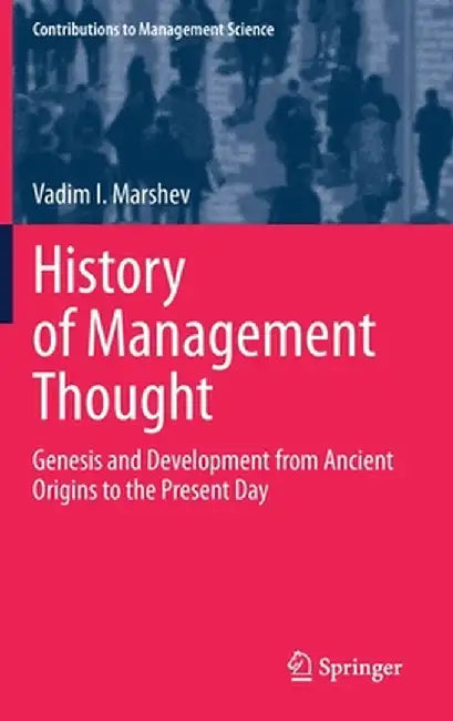 History of Management Thought: Genesis and Development from Ancient Origins to the Present Day by Vadim I. Marshev