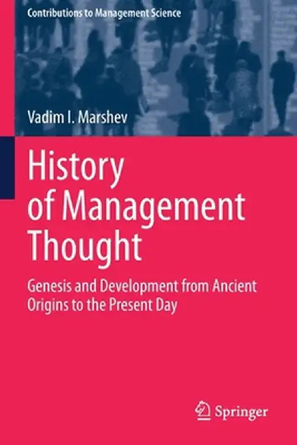 History of Management Thought: Genesis and Development from Ancient Origins to the Present Day by Vadim I. Marshev