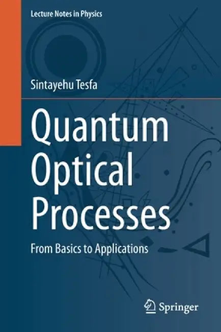 Quantum Optical Processes: From Basics to Applications by Sintayehu Tesfa