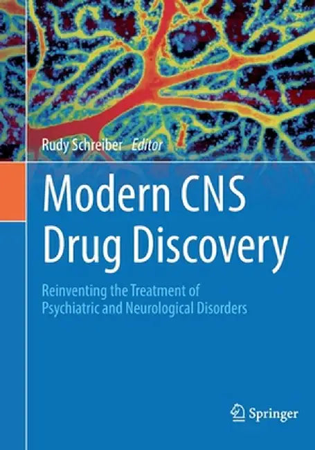 Modern CNS Drug Discovery: Reinventing the Treatment of Psychiatric and Neurological Disorders by Schreiber, Rudy