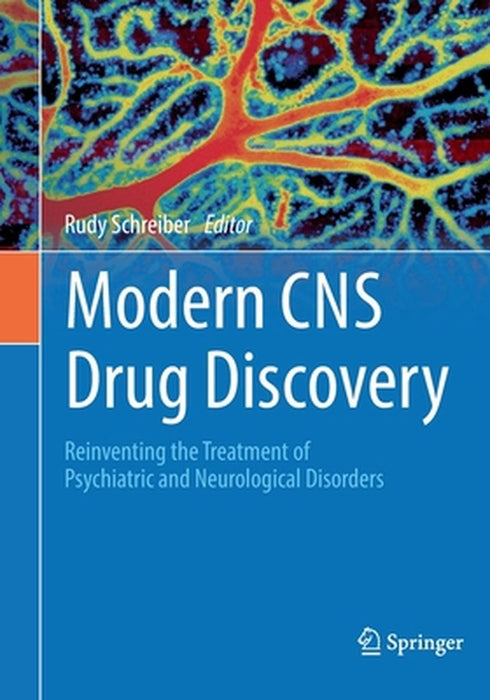Modern CNS Drug Discovery: Reinventing the Treatment of Psychiatric and Neurological Disorders by Schreiber, Rudy