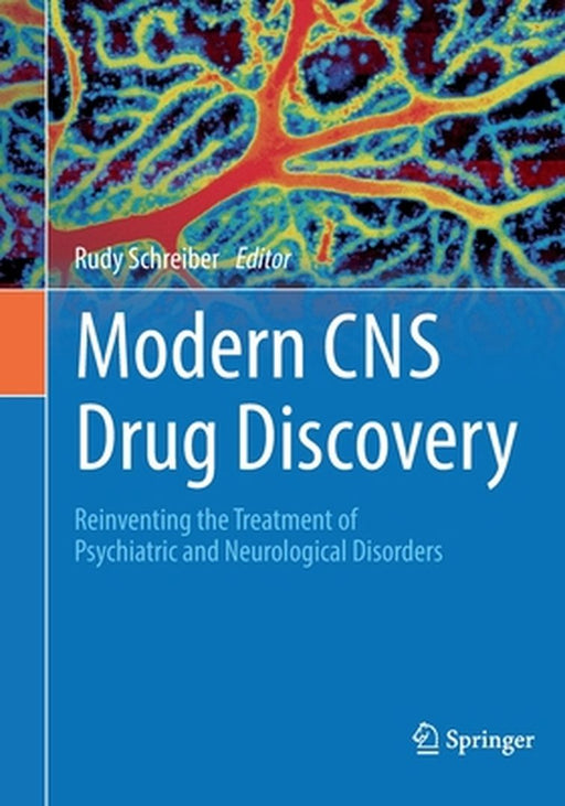 Modern CNS Drug Discovery: Reinventing the Treatment of Psychiatric and Neurological Disorders by Schreiber, Rudy