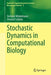 Stochastic Dynamics in Computational Biology by Stefanie Winkelmann, Christof Schütte