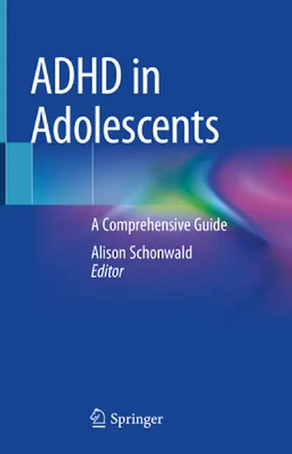 ADHD in Adolescents: A Comprehensive Guide by Alison Schonwald