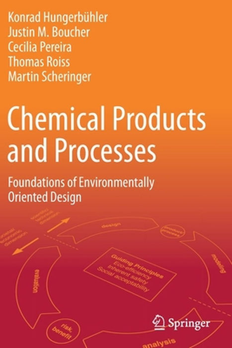 Chemical Products and Processes: Foundations of Environmentally Oriented Design by Konrad Hungerbühler, Justin M. Boucher, Cecilia Pereira