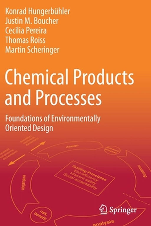 Chemical Products and Processes: Foundations of Environmentally Oriented Design by Konrad Hungerbühler, Justin M. Boucher, Cecilia Pereira