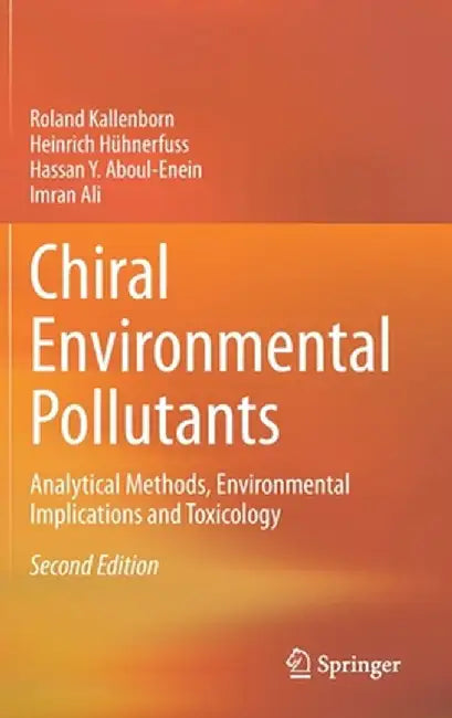 Chiral Environmental Pollutants: Analytical Methods, Environmental Implications and Toxicology by Roland Kallenborn