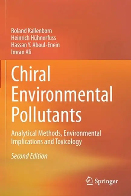 Chiral Environmental Pollutants: Analytical Methods, Environmental Implications and Toxicology by Roland Kallenborn