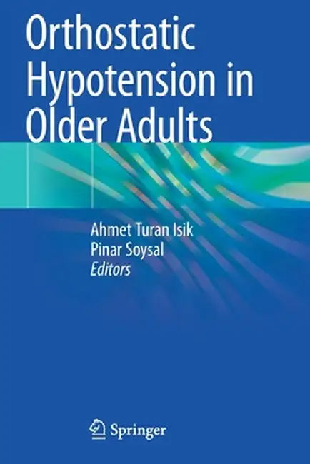 Orthostatic Hypotension in Older Adults by Ahmet Turan Isik