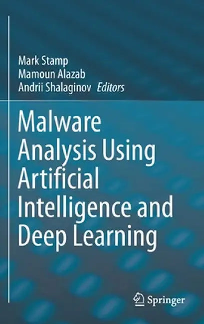 Malware Analysis Using Artificial Intelligence and Deep Learning by Mark Stamp