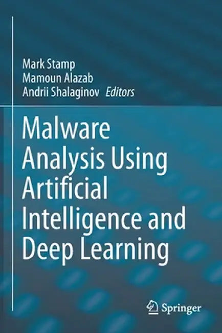 Malware Analysis Using Artificial Intelligence and Deep Learning by Mark Stamp