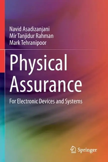 Physical Assurance: For Electronic Devices and Systems by Navid Asadizanjani