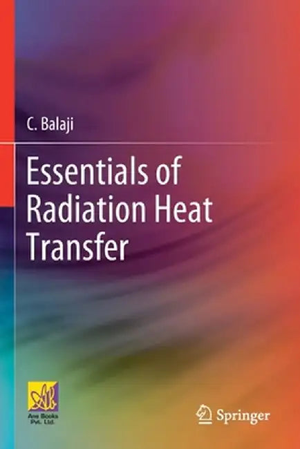 Essentials of Radiation Heat Transfer by C. Balaji