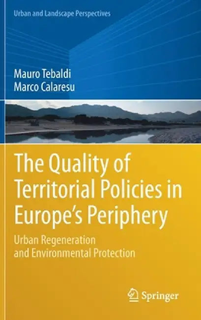 The Quality of Territorial Policies in Europe's Periphery: Urban Regeneration and Environmental Protection by Mauro Tebaldi