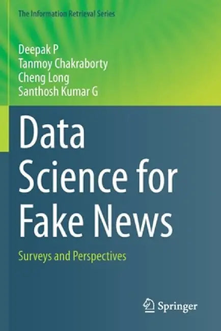 Data Science for Fake News: Surveys and Perspectives by Deepak P