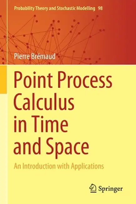 Point Process Calculus in Time and Space: An Introduction with Applications by Pierre Brémaud