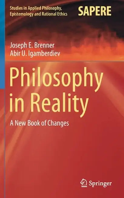 Philosophy in Reality: A New Book of Changes by Joseph E. Brenner