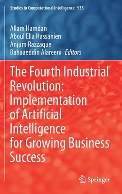 The Fourth Industrial Revolution: Implementation of Artificial Intelligence for Growing Business Success by Allam Hamdan