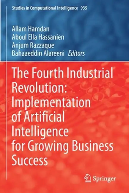 The Fourth Industrial Revolution: Implementation of Artificial Intelligence for Growing Business Success by Allam Hamdan