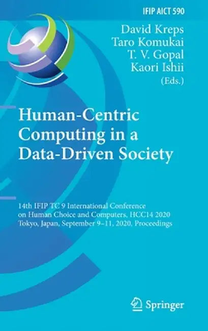 Human-Centric Computing in a Data-Driven Society: 14th Ifip Tc 9 International Conference on Human Choice and Computers, Hcc14 2020, Tokyo, Japan, Sep by David Kreps