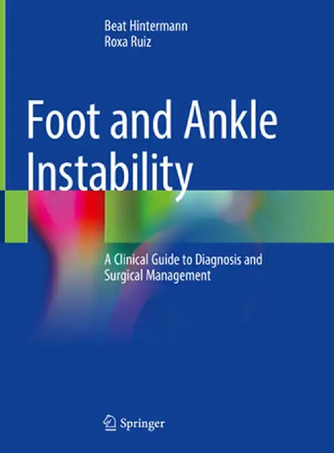 Foot and Ankle Instability: A Clinical Guide to Diagnosis and Surgical Management by Beat Hintermann