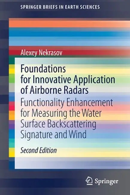 Foundations for Innovative Application of Airborne Radars: Functionality Enhancement for Measuring the Water Surface Backscattering Signature and Wind by Alexey Nekrasov