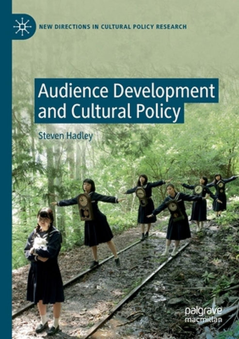 Audience Development and Cultural Policy by Steven Hadley