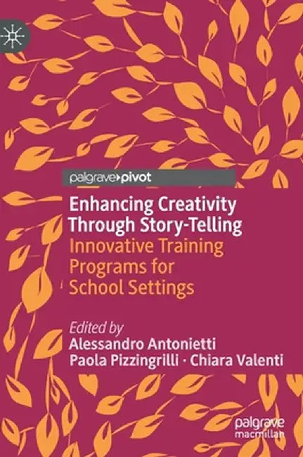 Enhancing Creativity Through Story-Telling: Innovative Training Programs for School Settings by Alessandro Antonietti