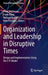Organization and Leadership in Disruptive Times: Design and Implementation Using the 3-P-Model by Peter Wollmann